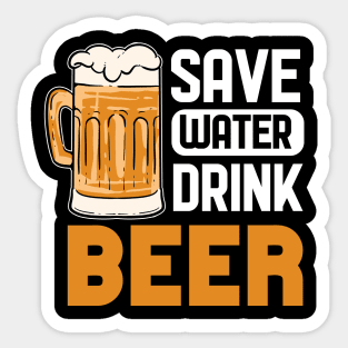 Save Water Drink Beer - For Beer Lovers Sticker